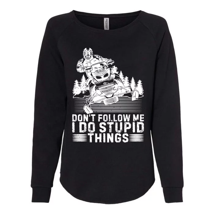 Don't Follow Me I Do Stupid Things Funny Snowmobile Rider Gift Womens California Wash Sweatshirt