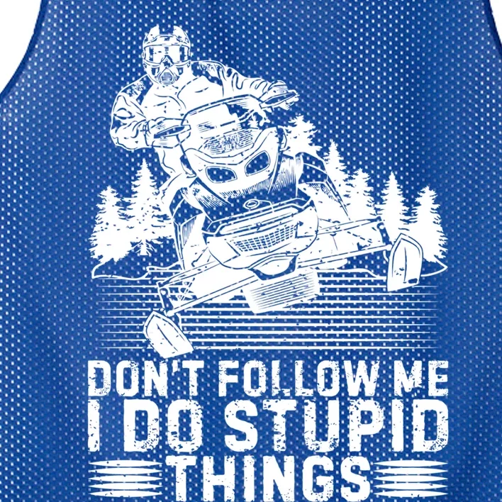 Don't Follow Me I Do Stupid Things Funny Snowmobile Rider Gift Mesh Reversible Basketball Jersey Tank