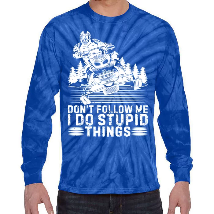 Don't Follow Me I Do Stupid Things Funny Snowmobile Rider Gift Tie-Dye Long Sleeve Shirt