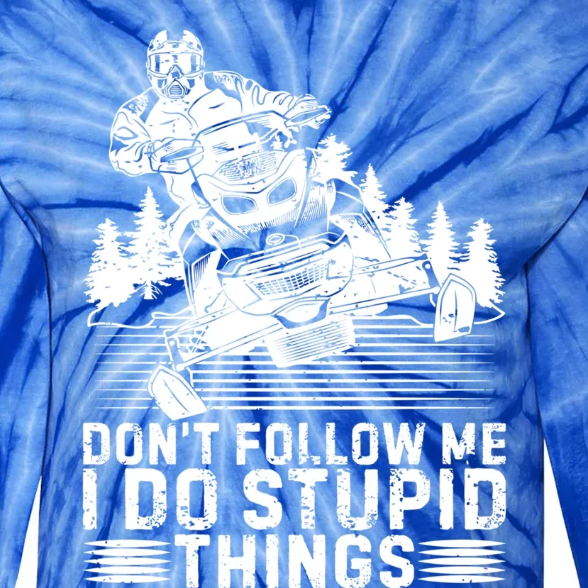 Don't Follow Me I Do Stupid Things Funny Snowmobile Rider Gift Tie-Dye Long Sleeve Shirt