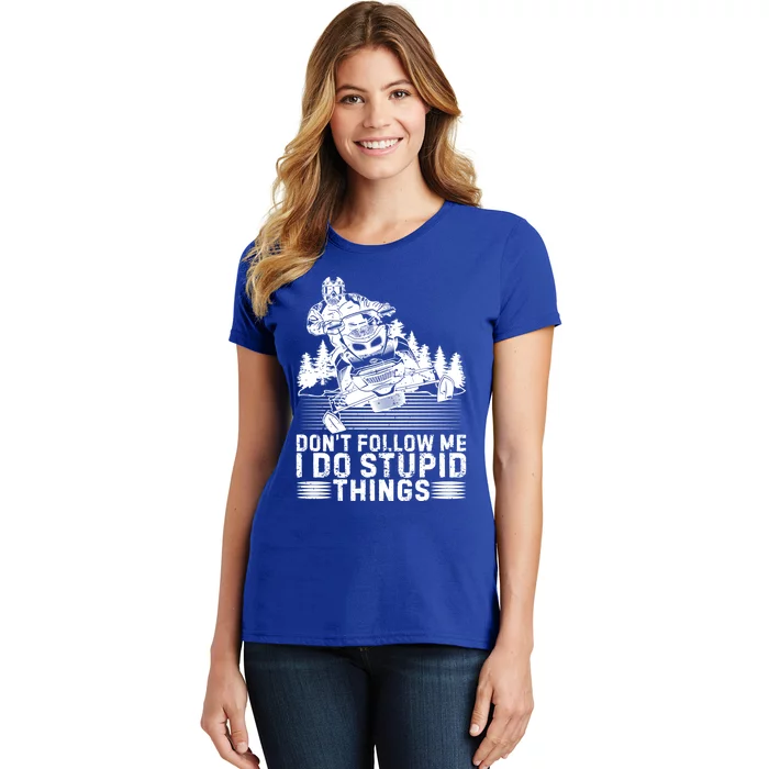 Don't Follow Me I Do Stupid Things Funny Snowmobile Rider Gift Women's T-Shirt