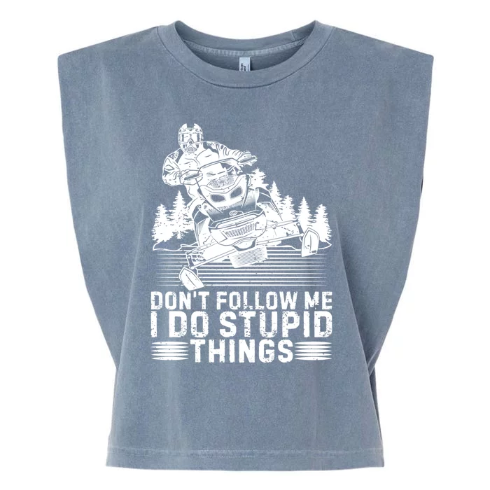 Don't Follow Me I Do Stupid Things Funny Snowmobile Rider Gift Garment-Dyed Women's Muscle Tee