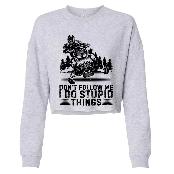 Don't Follow Me I Do Stupid Things Funny Snowmobile Rider Gift Cropped Pullover Crew