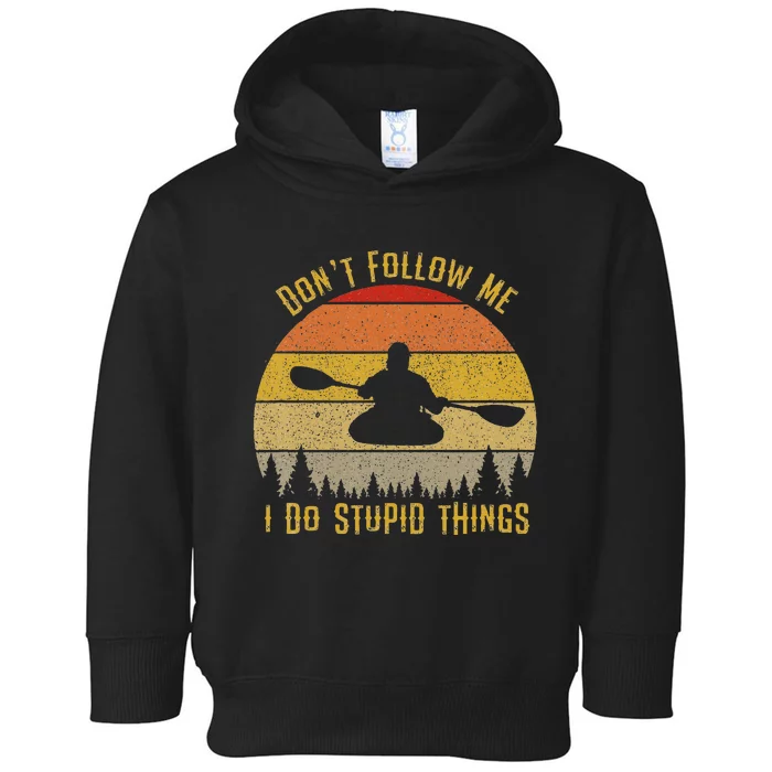 DonT Follow Me I Do Stupid Things Kayaking Toddler Hoodie