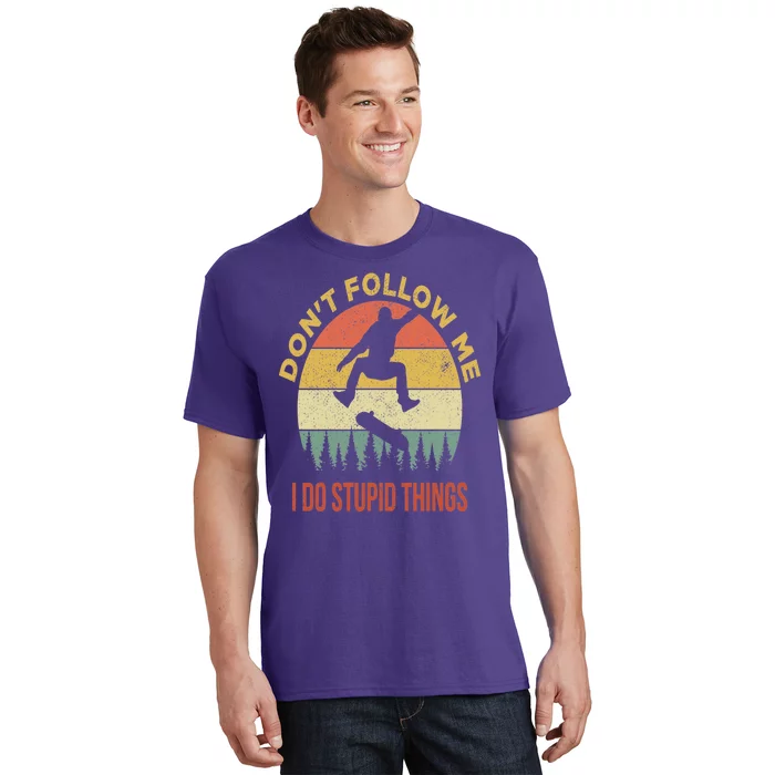 Don't Follow Me I Do Stupid Things Skateboarding T-Shirt