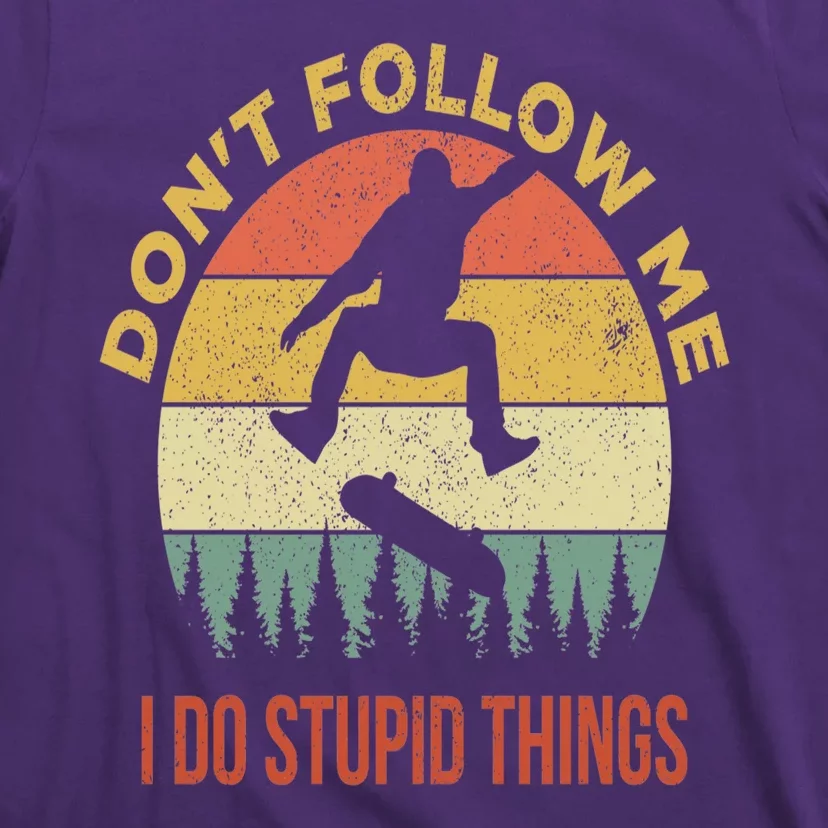 Don't Follow Me I Do Stupid Things Skateboarding T-Shirt