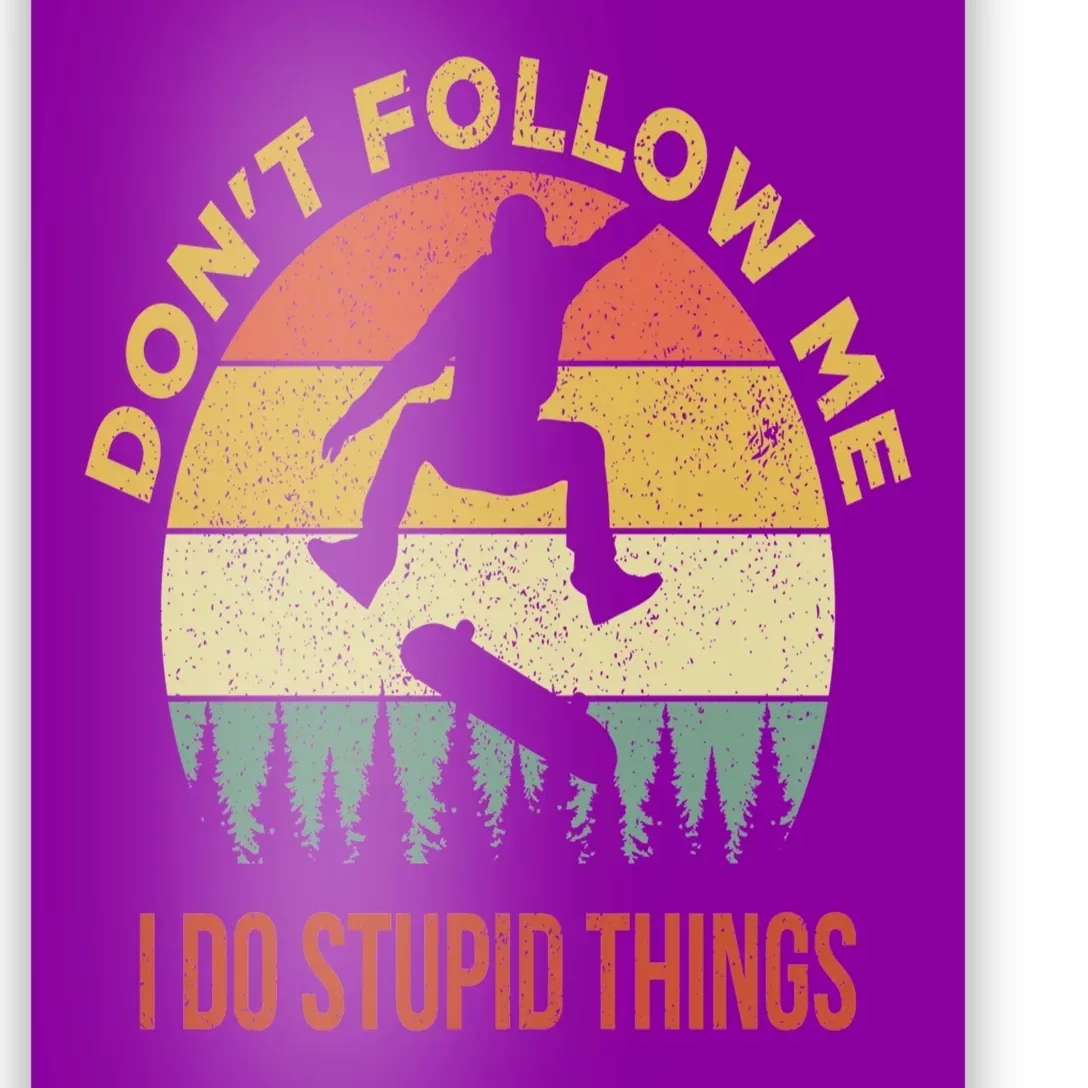 Don't Follow Me I Do Stupid Things Skateboarding Poster