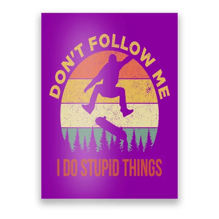 Don't Follow Me I Do Stupid Things Skateboarding Poster