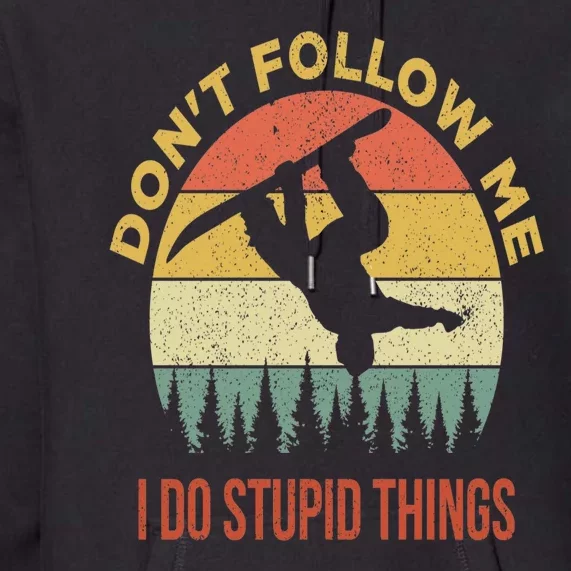 Don't Follow Me I Do Stupid Things Snowboarding Premium Hoodie