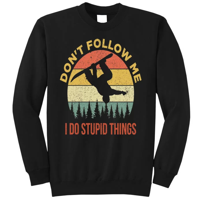 Don't Follow Me I Do Stupid Things Snowboarding Tall Sweatshirt