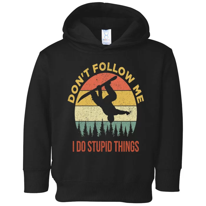 Don't Follow Me I Do Stupid Things Snowboarding Toddler Hoodie