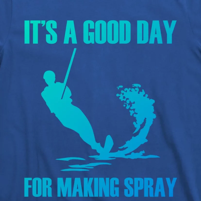 Day For Making Spray Ski Rope Water Skiing Gift T-Shirt