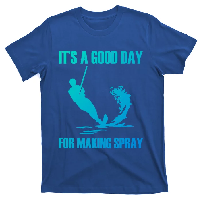 Day For Making Spray Ski Rope Water Skiing Gift T-Shirt