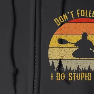 DonT Follow Me I Do Stupid Things Kayaking Full Zip Hoodie