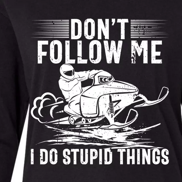 Don't Follow Me I Do Stupid Things Funny Snowmobile Sled Great Gift Womens Cotton Relaxed Long Sleeve T-Shirt