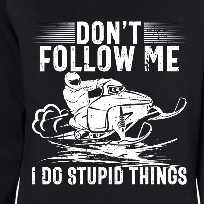 Don't Follow Me I Do Stupid Things Funny Snowmobile Sled Great Gift Womens California Wash Sweatshirt