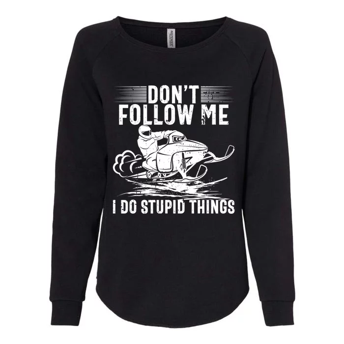 Don't Follow Me I Do Stupid Things Funny Snowmobile Sled Great Gift Womens California Wash Sweatshirt