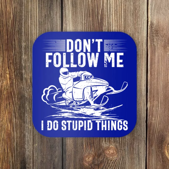 Don't Follow Me I Do Stupid Things Funny Snowmobile Sled Great Gift Coaster