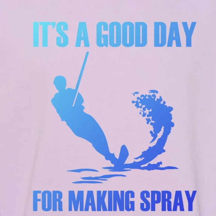 Day For Making Spray Ski Rope Water Skiing Gift Garment-Dyed Sweatshirt