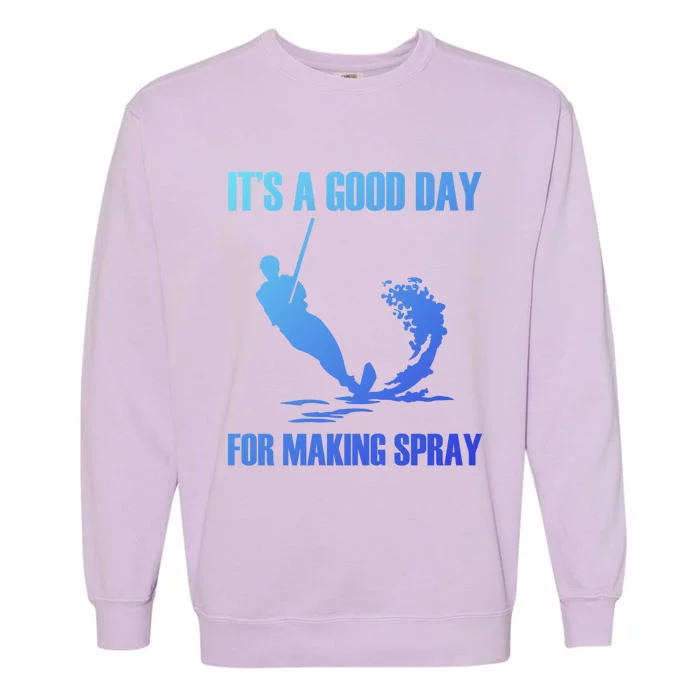 Day For Making Spray Ski Rope Water Skiing Gift Garment-Dyed Sweatshirt