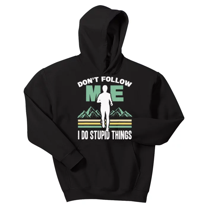 Don't Follow Me I Do Stupid Things Running Trail Runner Kids Hoodie