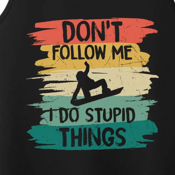 Don't Follow Me I Do Stupid Things Gift Winter Snowboarding Gift Performance Tank