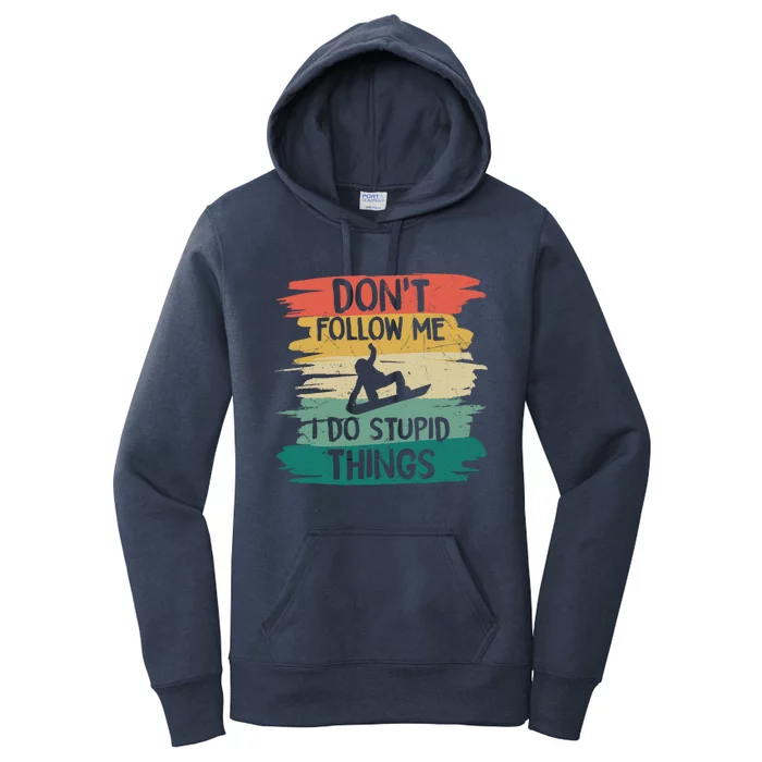 Don't Follow Me I Do Stupid Things Gift Winter Snowboarding Gift Women's Pullover Hoodie