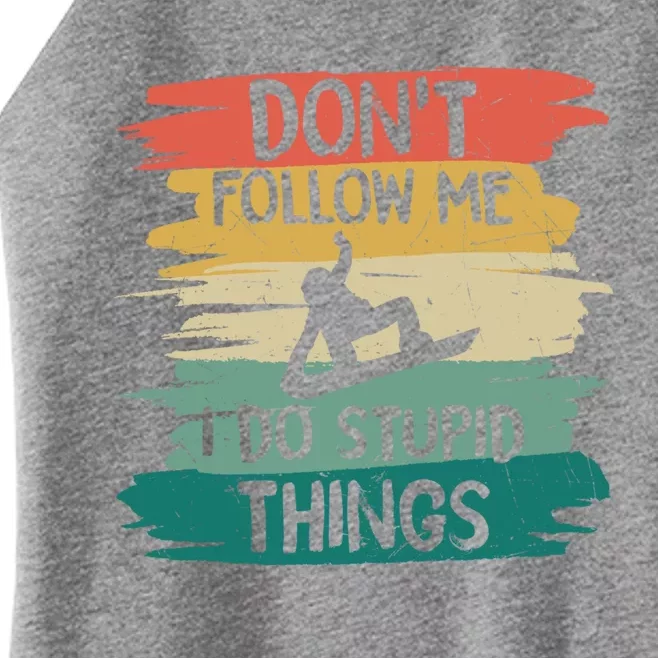 Don't Follow Me I Do Stupid Things Gift Winter Snowboarding Gift Women’s Perfect Tri Rocker Tank