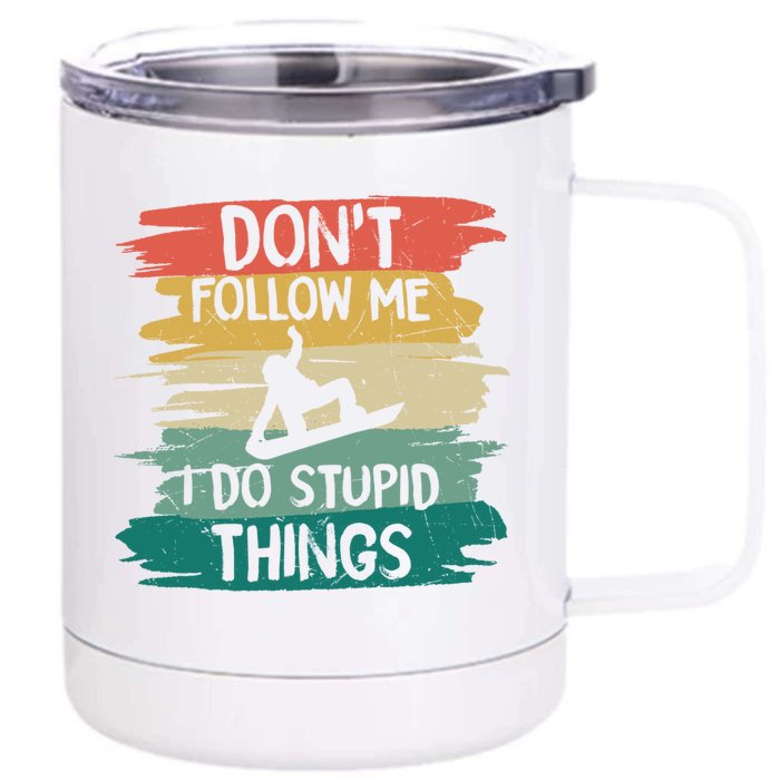 Don't Follow Me I Do Stupid Things Gift Winter Snowboarding Gift Front & Back 12oz Stainless Steel Tumbler Cup