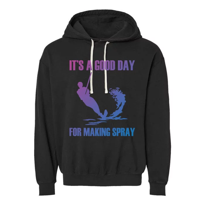 Day For Making Spray Ski Rope Water Skiing Gift Garment-Dyed Fleece Hoodie