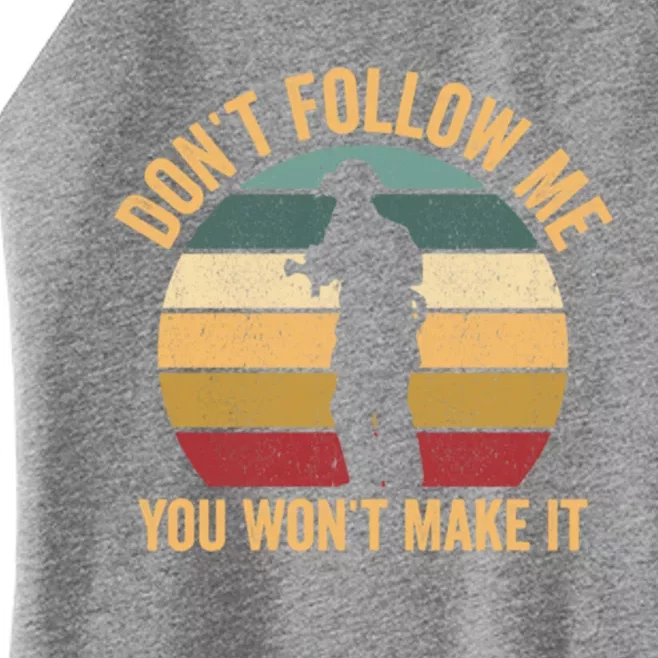 Dont Follow Me You Wont Make It Funny Fire Firefighter Cool Gift Women’s Perfect Tri Rocker Tank