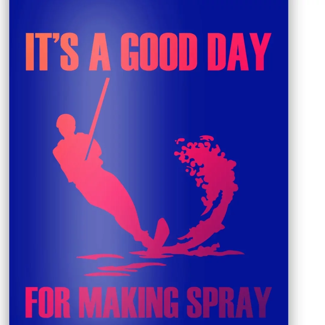 Day For Making Spray Ski Rope Water Skiing Gift Poster