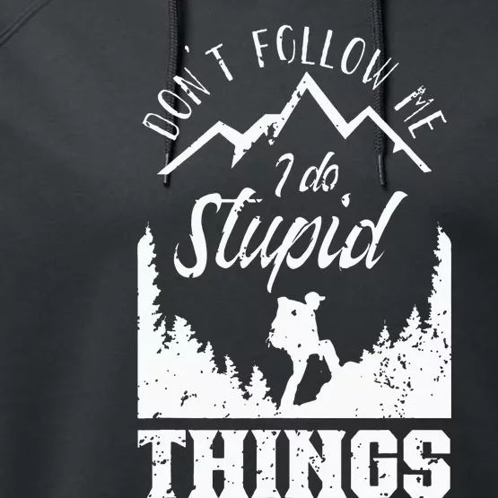 Don't Follow Me I Do Stupid Things Hike Hiking Hiker Performance Fleece Hoodie