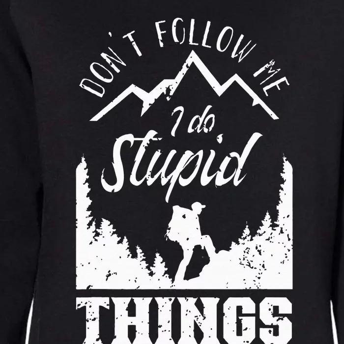 Don't Follow Me I Do Stupid Things Hike Hiking Hiker Womens California Wash Sweatshirt