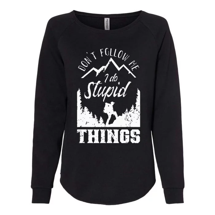 Don't Follow Me I Do Stupid Things Hike Hiking Hiker Womens California Wash Sweatshirt