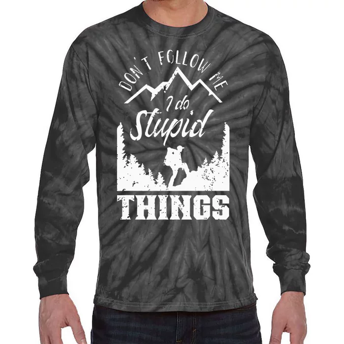 Don't Follow Me I Do Stupid Things Hike Hiking Hiker Tie-Dye Long Sleeve Shirt