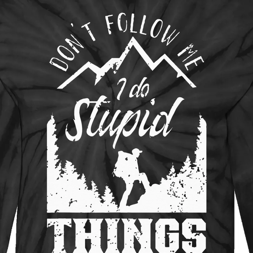 Don't Follow Me I Do Stupid Things Hike Hiking Hiker Tie-Dye Long Sleeve Shirt