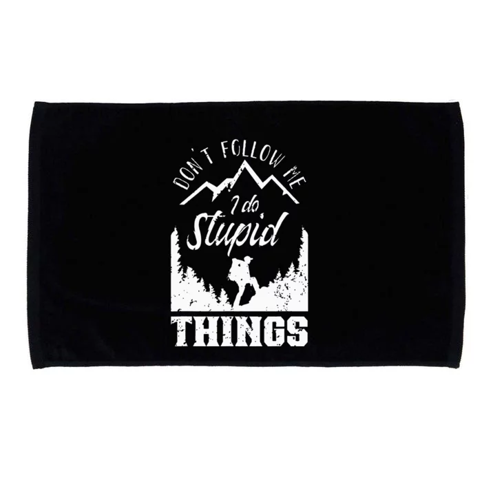 Don't Follow Me I Do Stupid Things Hike Hiking Hiker Microfiber Hand Towel