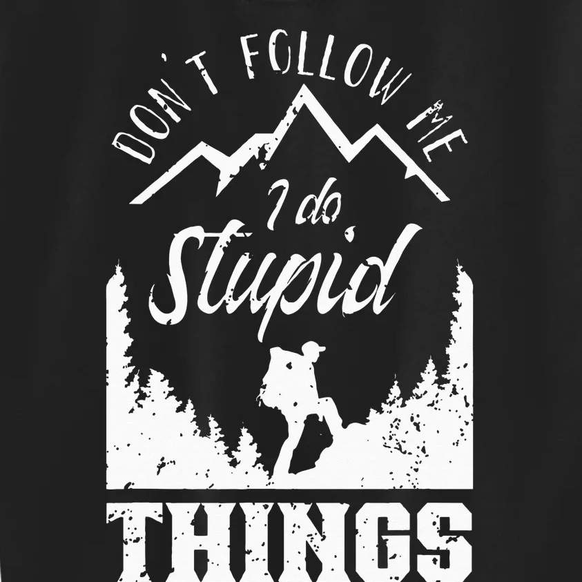 Don't Follow Me I Do Stupid Things Hike Hiking Hiker Kids Sweatshirt