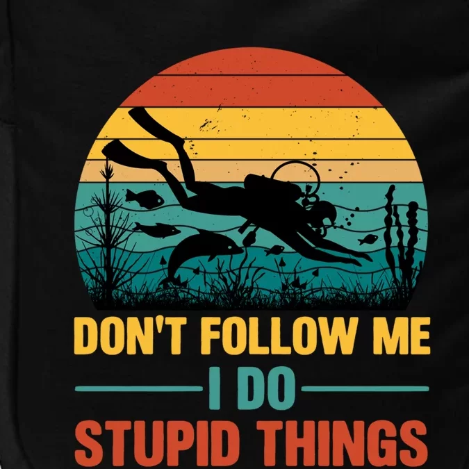 Don't Follow Me I Do Stupid Things Scuba Diving Gift Impact Tech Backpack