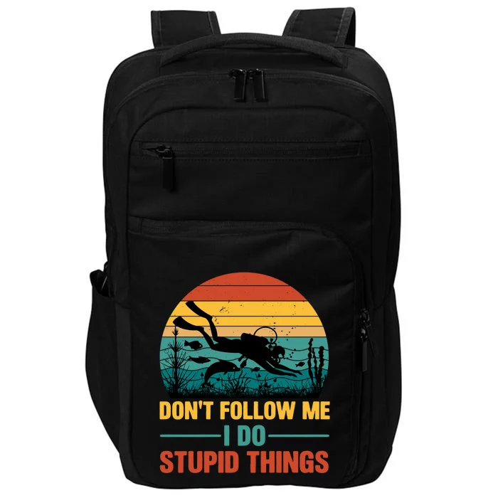 Don't Follow Me I Do Stupid Things Scuba Diving Gift Impact Tech Backpack