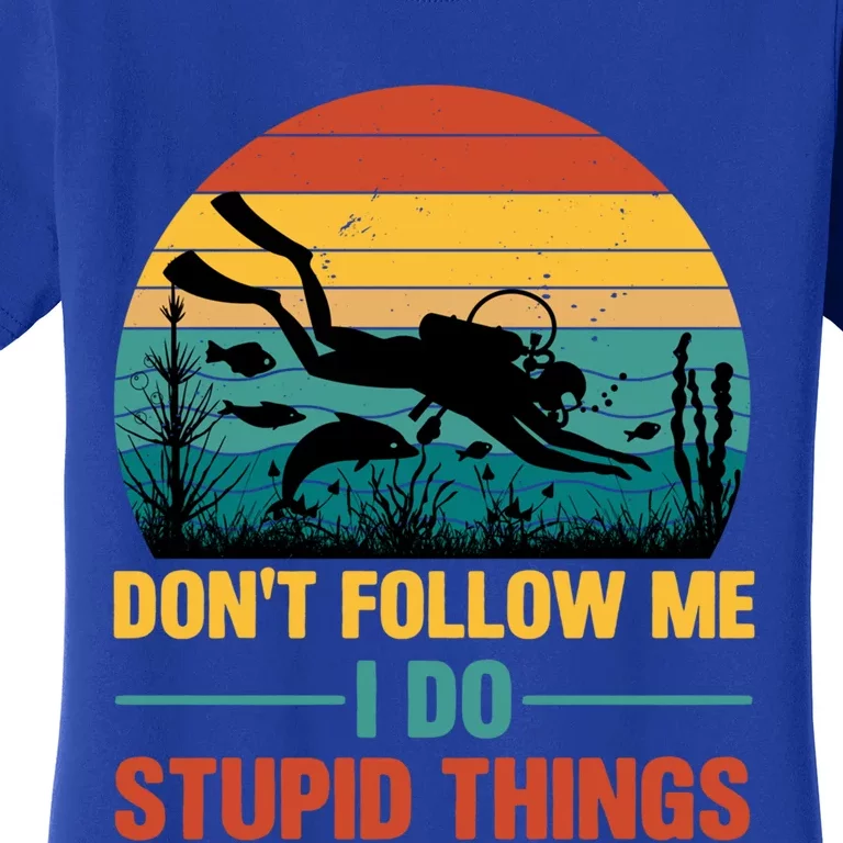 Don't Follow Me I Do Stupid Things Scuba Diving Gift Women's T-Shirt