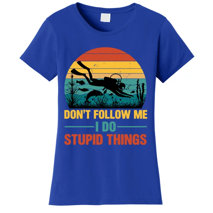 Don't Follow Me I Do Stupid Things Scuba Diving Gift Women's T-Shirt