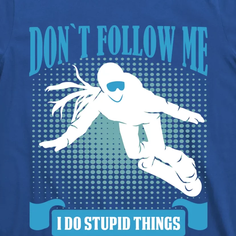 Don´t Follow Me I Do Stupid Things Snow Board Accessories Gift T-Shirt