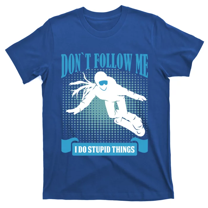 Don´t Follow Me I Do Stupid Things Snow Board Accessories Gift T-Shirt