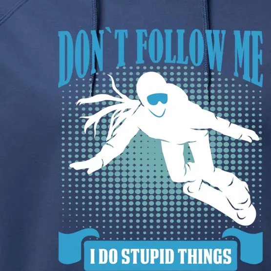 Don´t Follow Me I Do Stupid Things Snow Board Accessories Gift Performance Fleece Hoodie