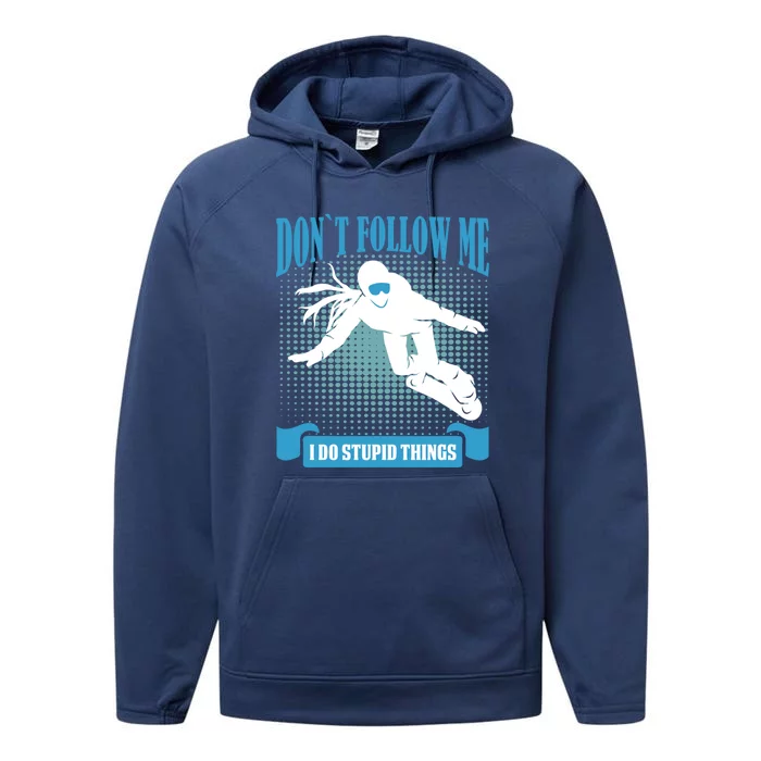 Don´t Follow Me I Do Stupid Things Snow Board Accessories Gift Performance Fleece Hoodie