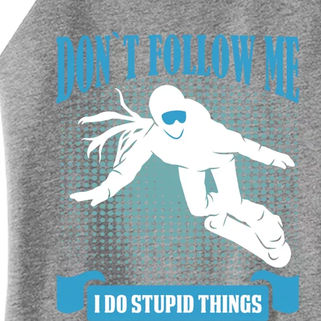 Don´t Follow Me I Do Stupid Things Snow Board Accessories Gift Women’s Perfect Tri Rocker Tank