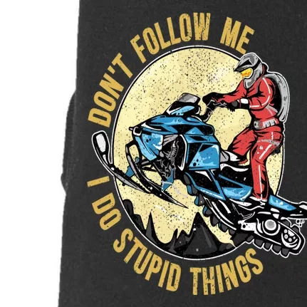 Don't Follow Me I Do Stupid Things Snowmobile Motor Sled Doggie 3-End Fleece Hoodie