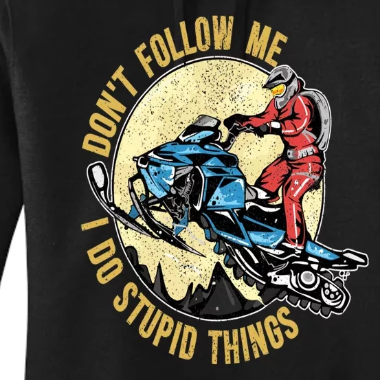 Don't Follow Me I Do Stupid Things Snowmobile Motor Sled Women's Pullover Hoodie